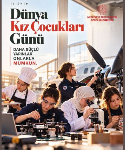 Ey Kız Evlatlarımız! Hayal kurun, merak edin, sorun, öğrenin, üretin çünkü sizin gücünüz, ülkemizin geleceğidir