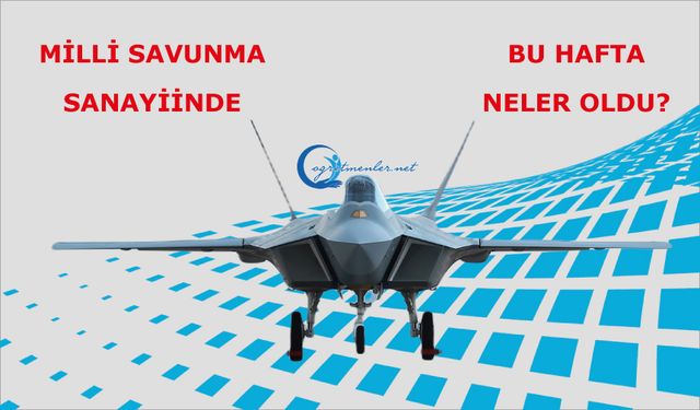 30/11/2025 Milli Savunma Sanayiinde bu hafta neler oldu?