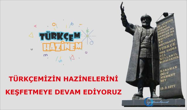 Türkçemizin hazinelerini keşfetmeye devam ediyoruz…