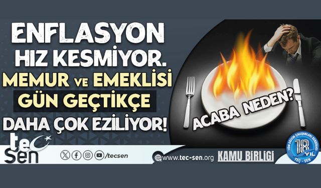 Enflasyon Hız Kesmiyor. Memur ve Emeklisi Gün Geçtikçe Daha Çok Eziliyor