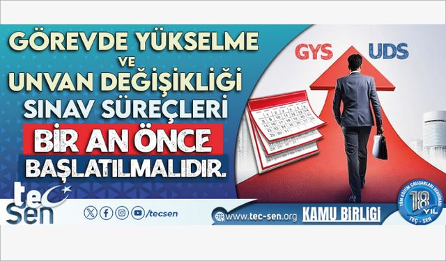 Görevde Yükselme ve Unvan Değişikliği Sınav Süreçleri Bir An Önce Başlatılmalıdır.