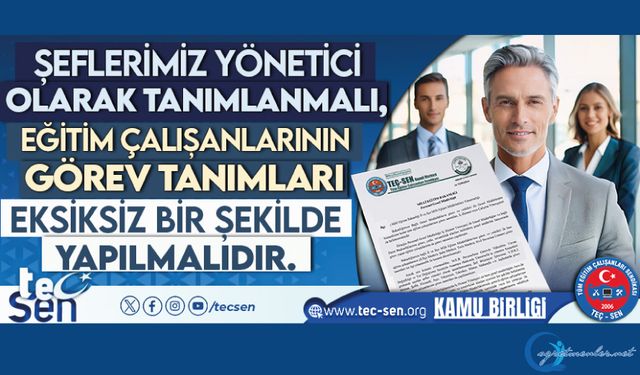 Şeflerimiz Yönetici Olarak Tanımlanmalı, Eğitim Çalışanlarının Görev Tanımları Eksiksiz Bir Şekilde Yapılmalıdır