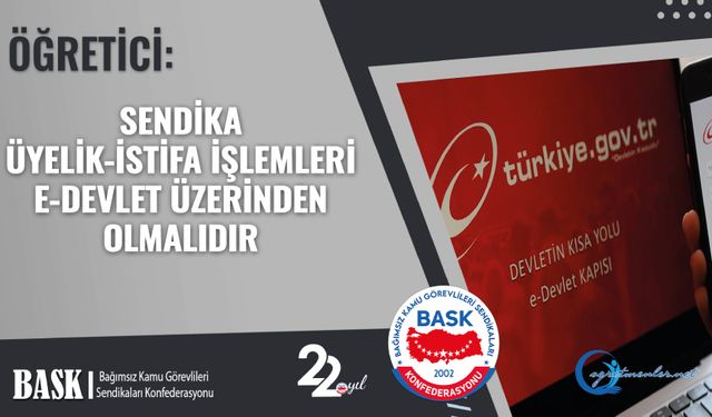 Sendika Üyelik-İstifa İşlemleri E-Devlet Üzerinden Olmalıdır