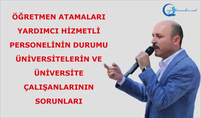 Öğretmen atamaları, Yardımcı Hizmetli Personelinin durumu, üniversitelerin ve üniversite çalışanlarının sorunları