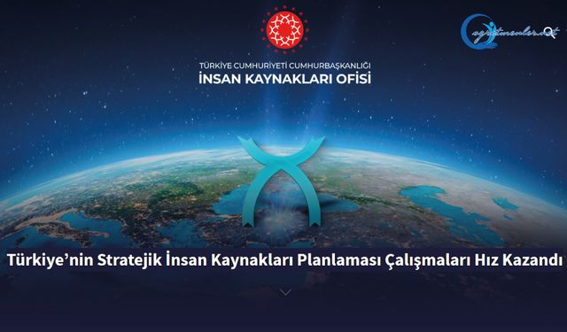 Türkiye’nin Stratejik İnsan Kaynakları Planlaması Çalışmaları Hız Kazandı