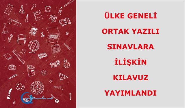 Ülke Geneli Ortak Yazılı Sınavlara İlişkin Kılavuz Yayımlandı