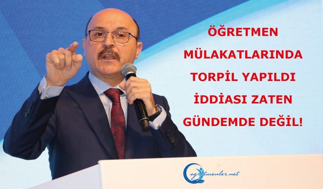 Öğretmen mülakatlarında TORPİL yapıldı iddiası zaten gündemde değil!