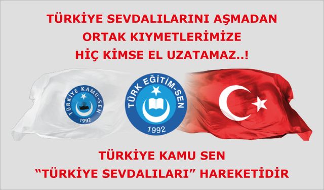 Türkiye Kamu Sen, “Türkiye Sevdalıları” hareketidir.