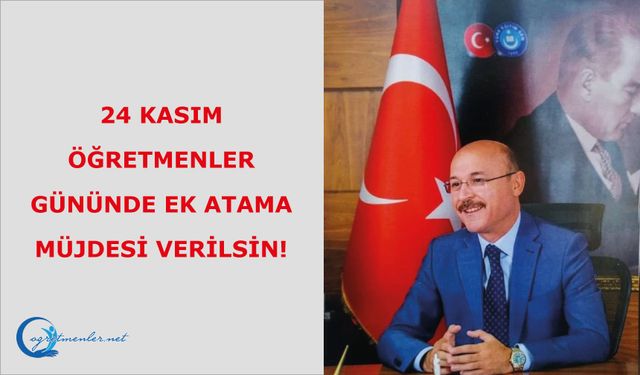 24 Kasım Öğretmenler Gününde Ek Atama Müjdesi Verilsin!