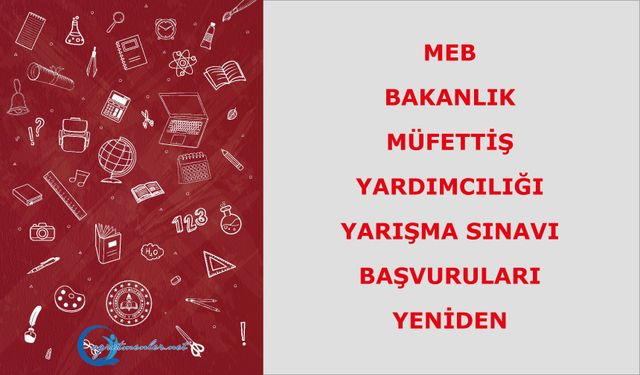 MEB Bakanlık Müfettiş Yardımcılığı Yarışma Sınavı Başvuruları Yeniden Alınacak