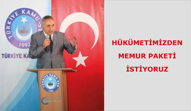 Hükümetimizden; Memur Paketi İstiyoruz