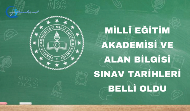 Millî Eğitim Akademisi ve Alan Bilgisi Sınav tarihleri belli oldu