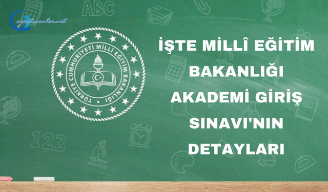 İşte Mi̇llî Eği̇ti̇m Bakanlığı Akademi̇ Gi̇ri̇ş Sınavı’nın Detayları