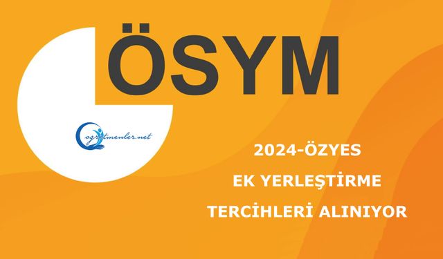 2024-ÖZYES: Ek Yerleştirme Tercihleri Alınıyor