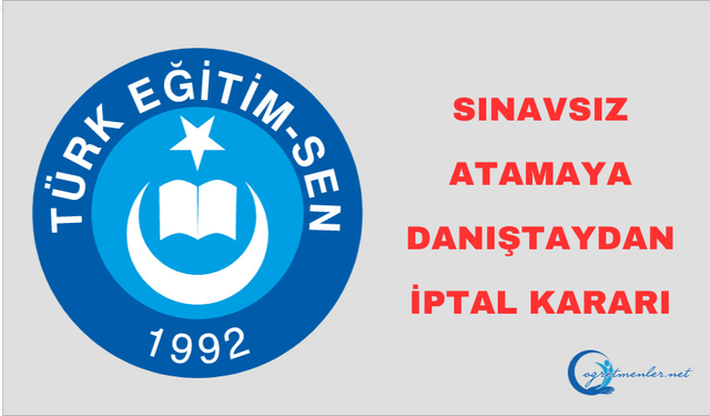 Sınavsız Atamaya Danıştaydan İptal Kararı