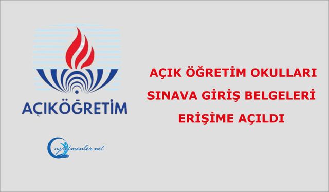 Açık Öğretim Okulları Sınava Giriş Belgeleri Erişime Açıldı