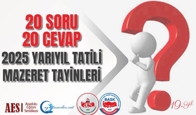 20 Soru 20 Cevap 2025 Yarıyıl Tatili Mazeret Tayinleri