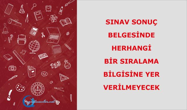 Sınav sonuç belgesinde herhangi bir sıralama bilgisine yer verilmeyecek