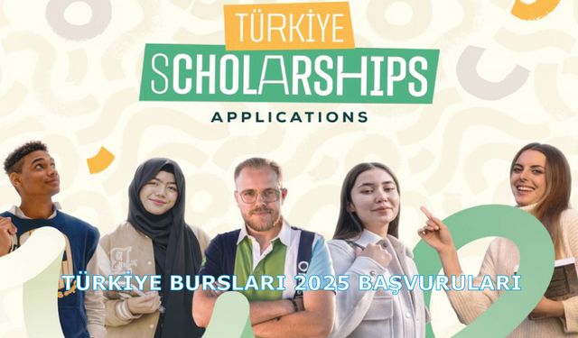 Türkiye Bursları 2025 Başvuruları