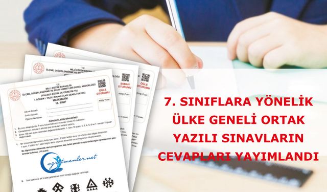 7. Sınıflara Yönelik Ülke Geneli Ortak Yazılı Sınavların Cevapları Yayımlandı