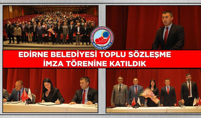 Edirne Belediyesi'nde Toplu Sözleşme İmza Töreni