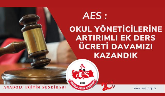 AES: Okul Yöneticilerine Artırımlı Ek Ders Ücreti Davamızı Kazandık