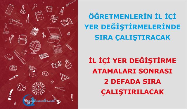 İl içi yer değiştirme atamaları sonrası 2 defada sıra çalıştırılacak