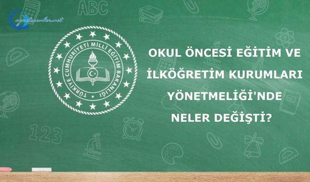 Okul Öncesi Eğitim ve İlköğretim Kurumları Yönetmeliği'nde Neler Değişti?