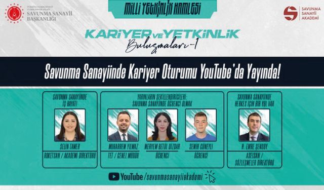 Kariyer ve Yetkinlik Buluşmaları Savunma Sanayiinde Kariyer Oturumu YouTube'da yayında!