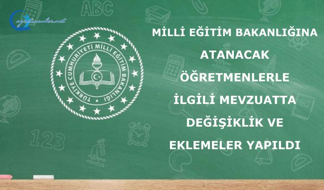 Milli Eğitim Bakanlığına atanacak öğretmenlerle ilgili mevzuatta değişiklik ve eklemeler yapıldı