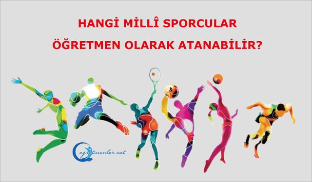 Hangi Millî Sporcular Öğretmen Olarak Atanabilir?