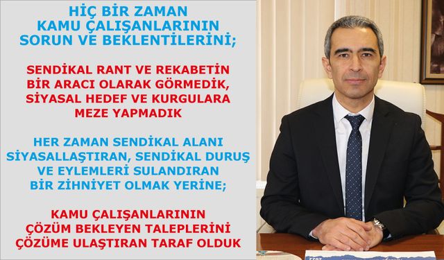 Her zaman kamuoyu gündemini tayin ederek kamu çalışanlarının çözüm bekleyen taleplerini çözüme ulaştıran taraf olduk