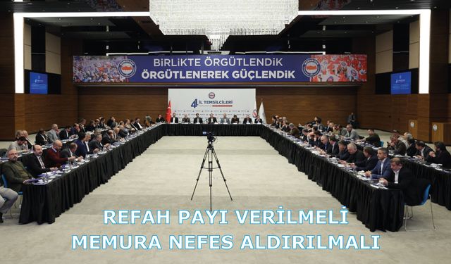 Refah payı verilmeli, memura nefes aldırılmalı