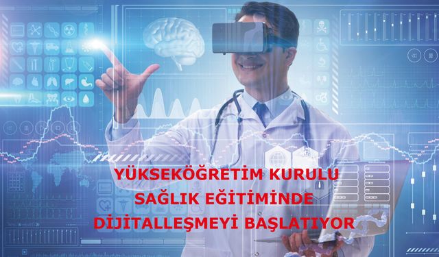 Yükseköğretim Kurulu sağlık eğitiminde dijitalleşmeyi başlatıyor