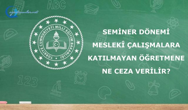 Seminer dönemi meslekî çalışmalara katılmayan öğretmen ne ceza verilir?