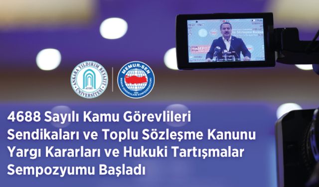 4688 Sayılı Kamu Görevlileri Sendikaları ve Toplu Sözleşme Kanunu Yargı Kararları ve Hukuki Tartışmalar Sempozyumu Başladı