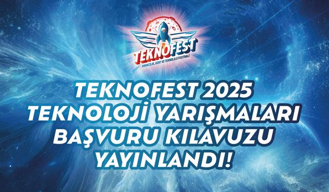 TEKNOFEST 2025 Teknoloji Yarışmaları Başvuru Kılavuzu Yayınlandı!