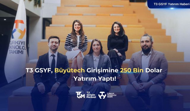 T3 GSYF’den Büyütech’e 250.000 Dolar Yatırım!