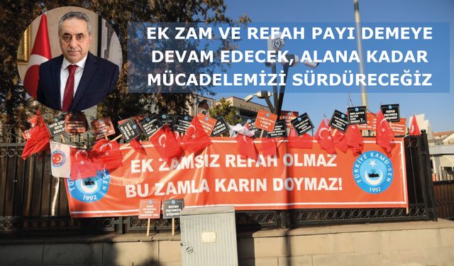 Ek Zam Ve Refah Payı Demeye Devam Edecek, Alana Kadar Mücadelemizi Sürdüreceğiz