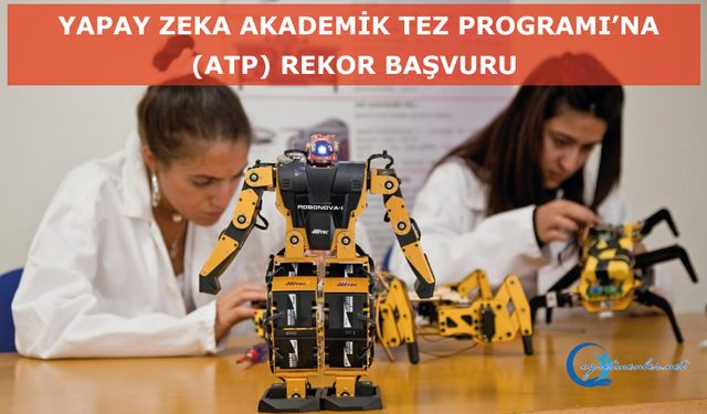 Yapay Zeka Akademik Tez Programı’na (ATP) yoğun ilgi