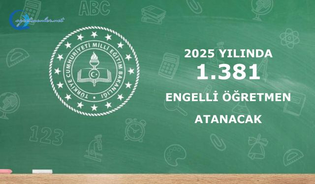 2025 yılında 1.381 engelli öğretmen atanacak