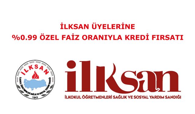 İLKSAN Üyelerine  %0.99 özel faiz oranıyla KREDİ FIRSATI