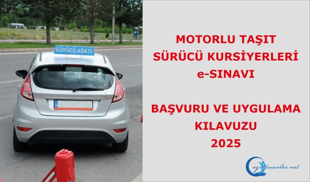 Motorlu Taşıt Sürücü Kursiyerleri E-Sınavı Başvuru Ve Uygulama Kılavuzu 2025