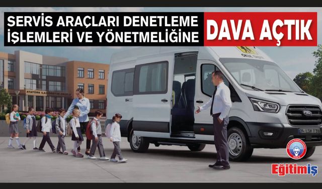 Servis Araçları Denetleme İşlemleri Ve Yönetmeliğine Dava Açıldı