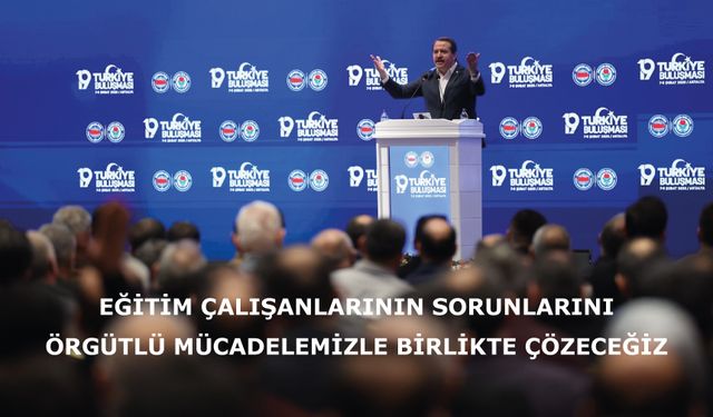 Eğitim Çalışanlarının Sorunlarını Örgütlü Mücadelemizle BİRLİKTE ÇÖZECEĞİZ