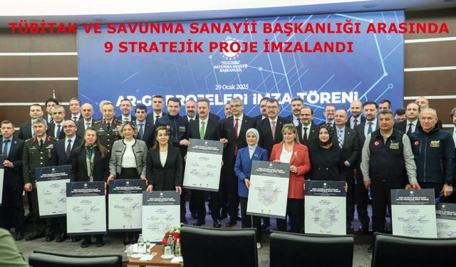 TÜBİTAK ve Savunma Sanayii Başkanlığı Arasında 9 Stratejik Proje İmzalandı