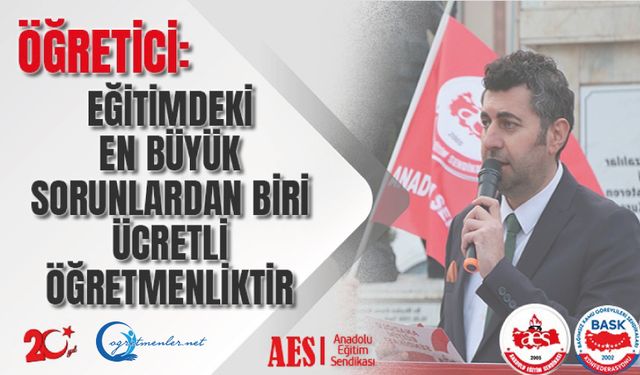 Eğitimdeki En Büyük Sorunlardan Biri Ücretli Öğretmenliktir