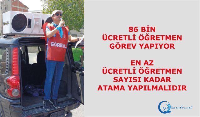 Bir an önce takvim açıklanmalı, en az ücretli öğretmen sayısı kadar, atama yapılmalıdır