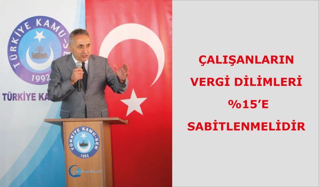 Çalışanların vergi dilimlerinin %15’e sabitlenmesi gerekmektedir