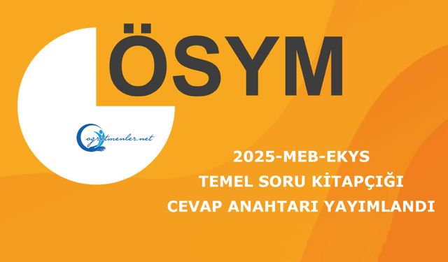 2025-MEB-EKYS: Temel Soru Kitapçığı ve Cevap Anahtarı Yayımlandı